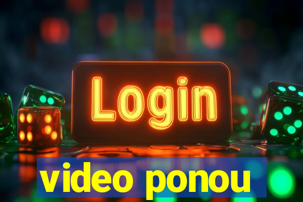 video ponou